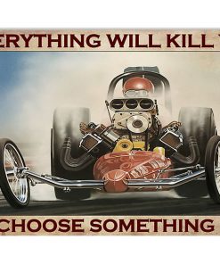 everything will kill you so choose something fun drag racing retro poster 1