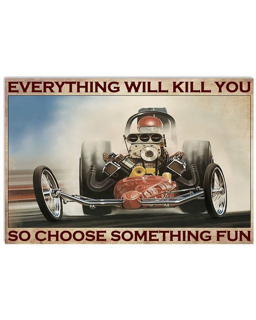 everything will kill you so choose something fun drag racing retro poster 2