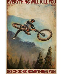 everything will kill you so choose something fun mountain biking retro poster 1