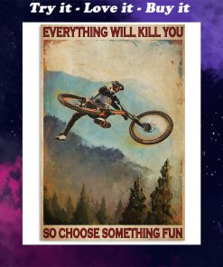 everything will kill you so choose something fun mountain biking retro poster