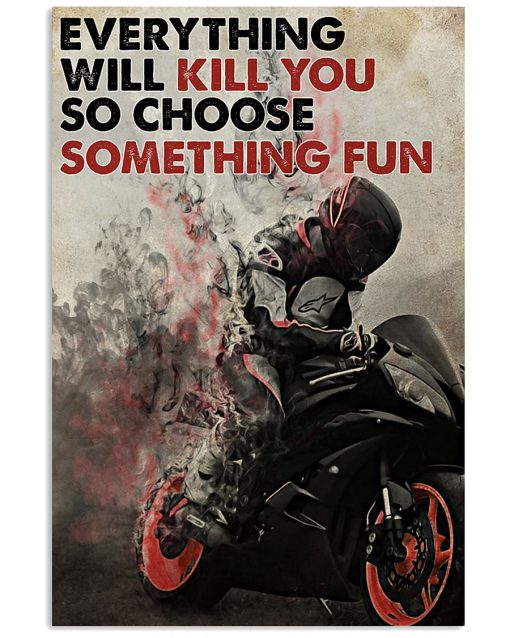 everything will kill you so choose something fun racer poster 1