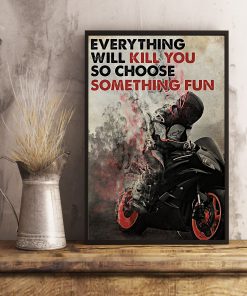 everything will kill you so choose something fun racer poster 4