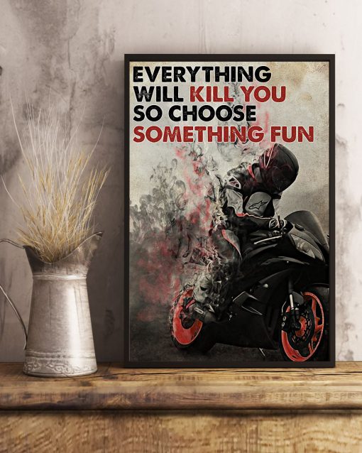 everything will kill you so choose something fun racer poster 4