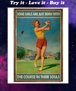 golf some girls are just born with the course in their souls poster