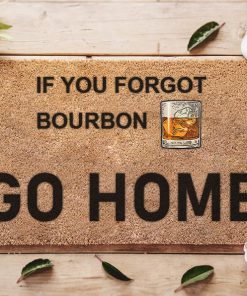 if you forgot bourbon go home doormat 1