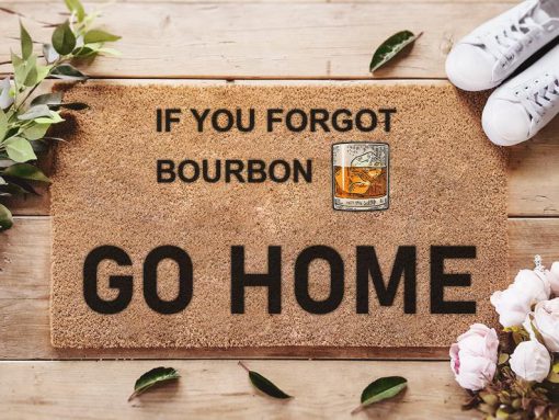 if you forgot bourbon go home doormat 1 - Copy