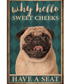 pug why hello sweet cheeks have a seat retro poster 1