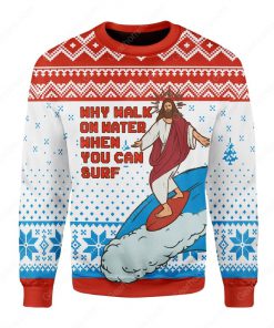 Jesus surfing why walk on water when you can surf ugly christmas sweater 3