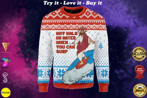 Jesus surfing why walk on water when you can surf ugly christmas sweater
