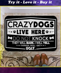 crazy dogs live here do not knock they will bark i will yell doormat