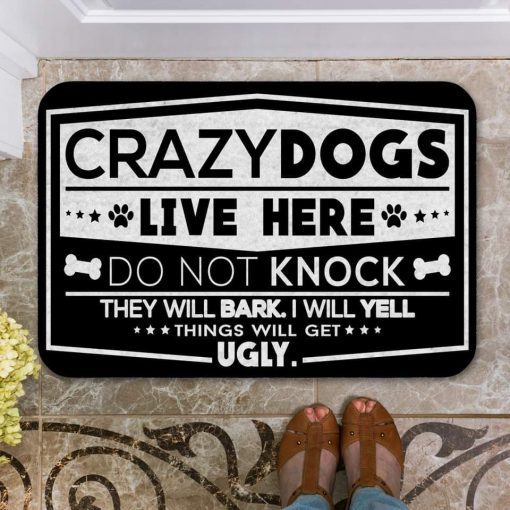crazy dogs live here do not knock they will bark i will yell doormat 5