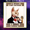 cat thats what i do i get tattoos i sing and i know things vintage poster