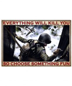 everything will kill you so choose something fun army poster 2
