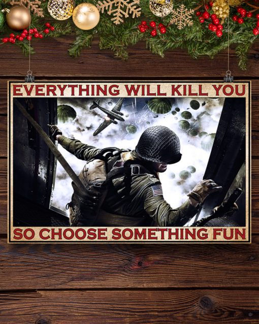 everything will kill you so choose something fun army poster 4