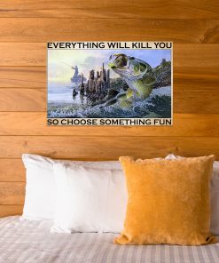 vintage everything will kill you so choose something fun fishing poster 4