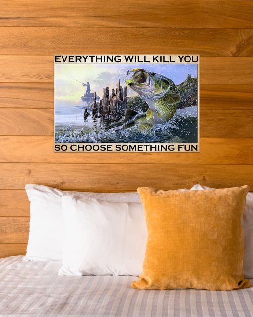 vintage everything will kill you so choose something fun fishing poster 4