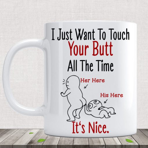 custom name i just want to touch your butt all the time it's nice naughty mug 2