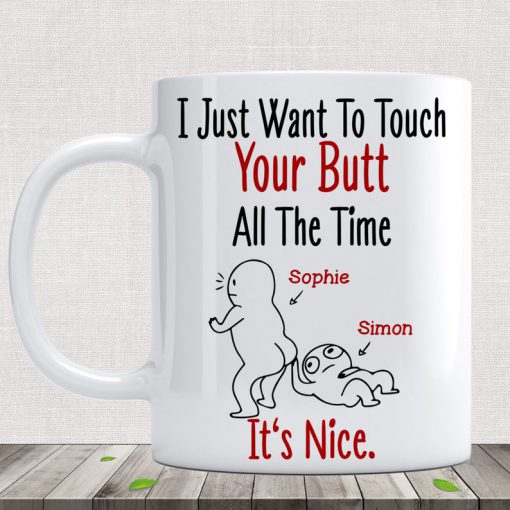 custom name i just want to touch your butt all the time it's nice naughty mug 5
