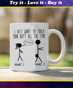 custom name i just want to touch your butt all the time naughty gift for him mug