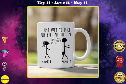 custom name i just want to touch your butt all the time naughty gift for him mug