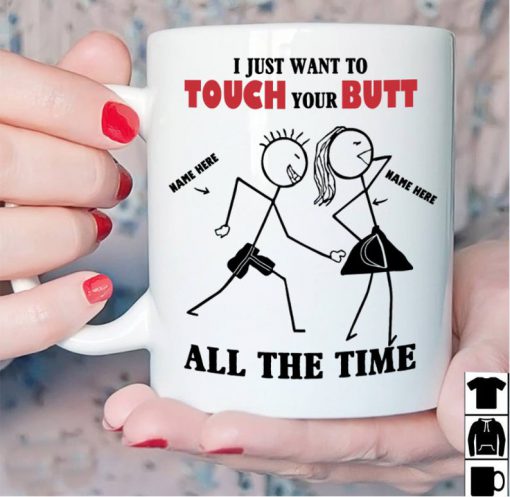 custom name valentines day gift i just want to touch your butt all the time coffee mug 2