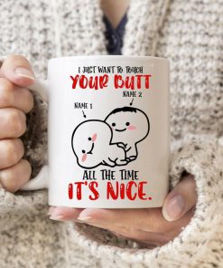custom your name i just want to touch your butt all the time its nice for couple cup 2