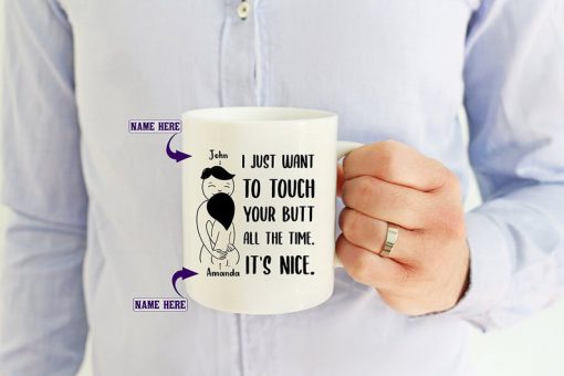 custom your name i just want to touch your butt all the time its nice gift for wife mug 3