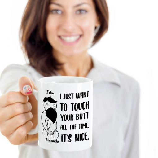 custom your name i just want to touch your butt all the time its nice gift for wife mug 5