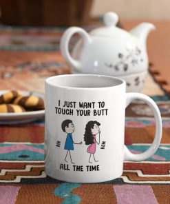 custom your name i just want to touch your butt all the time its nice valentines day gift cup 2