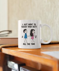 custom your name i just want to touch your butt all the time its nice valentines day gift cup 4
