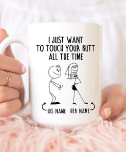 custom your name i just want to touch your butt all the time naughty gift for couple mug 2