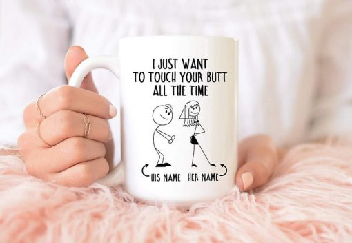 custom your name i just want to touch your butt all the time naughty gift for couple mug 3