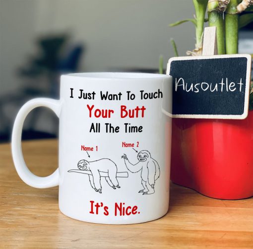 custom your name i just want to touch your butt all the time sloth lover mug 2