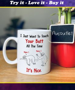 custom your name i just want to touch your butt all the time sloth lover mug