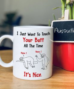 custom your name i just want to touch your butt all the time sloth lover mug 3