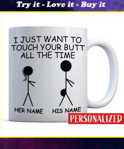 custom your name i just want to touch your butt all the time valentine's day gift for him mug