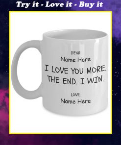 custom your name i love you more the end i win for couple mug