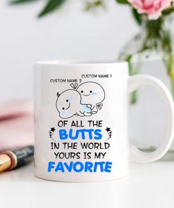 custom your name of all the butts in the world yours is my favorite mug 2
