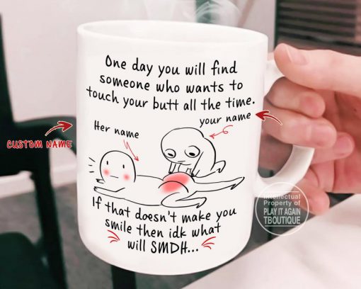custom your name one day you will find someone who wants to touch your butt all the time mug 2