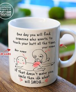custom your name one day you will find someone who wants to touch your butt all the time mug 3