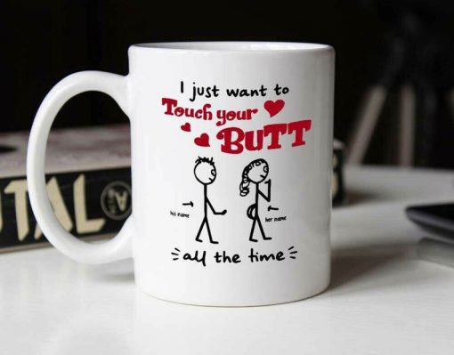 customized i just want to touch your butt all the time gift for girlfriend mug 2