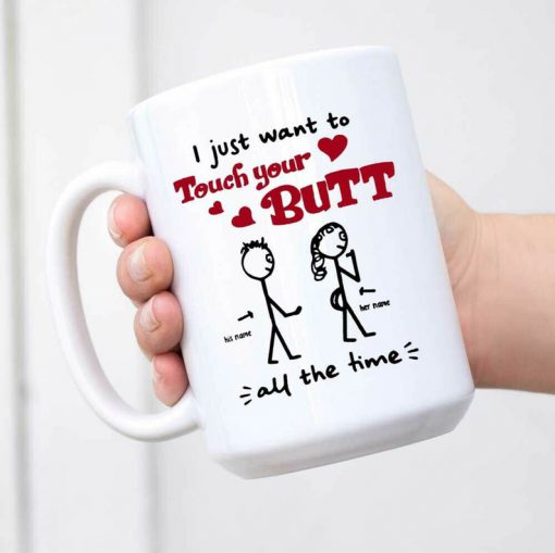 customized i just want to touch your butt all the time gift for girlfriend mug 3
