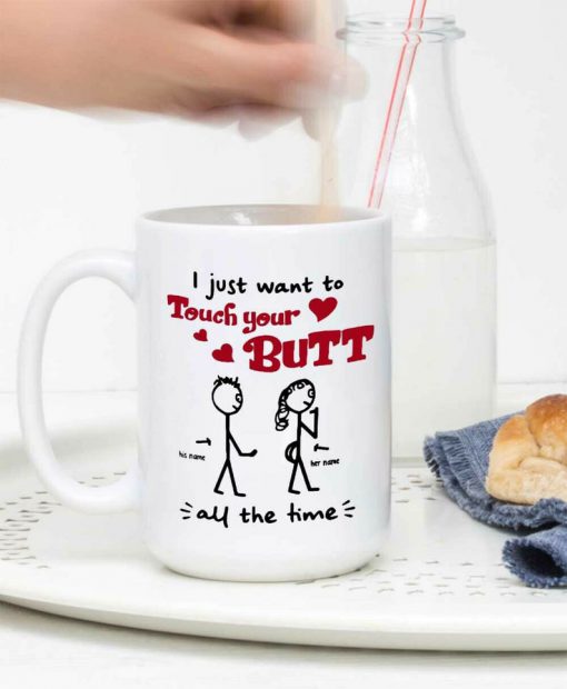 customized i just want to touch your butt all the time gift for girlfriend mug 4