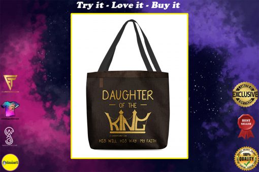 daughter of the king his will his way my faith tote bag