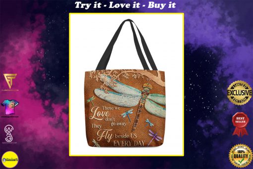 dragonfly those we love dont go away they fly beside us every day tote bag