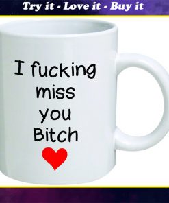 i fucking miss you bitch red heart mug