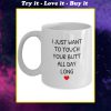 i just want to touch your butt all day long coffee cup