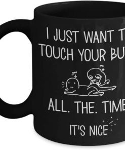 i just want to touch your butt all the time anniversary gift mug 2