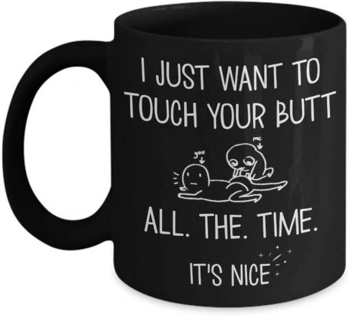 i just want to touch your butt all the time anniversary gift mug 2