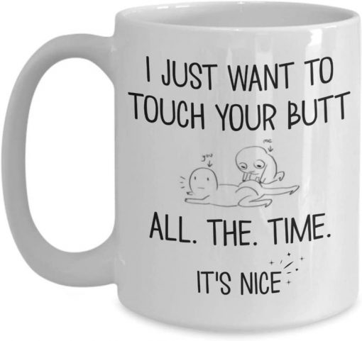 i just want to touch your butt all the time its nice valentine gift mug 2